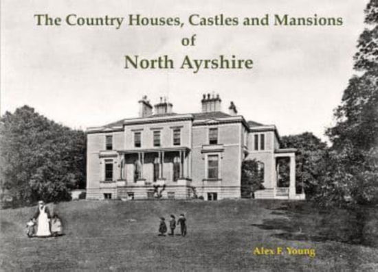 Cover for Alex F. Young · The Country Houses, Castles and Mansions of North Ayrshire (Paperback Book) (2024)