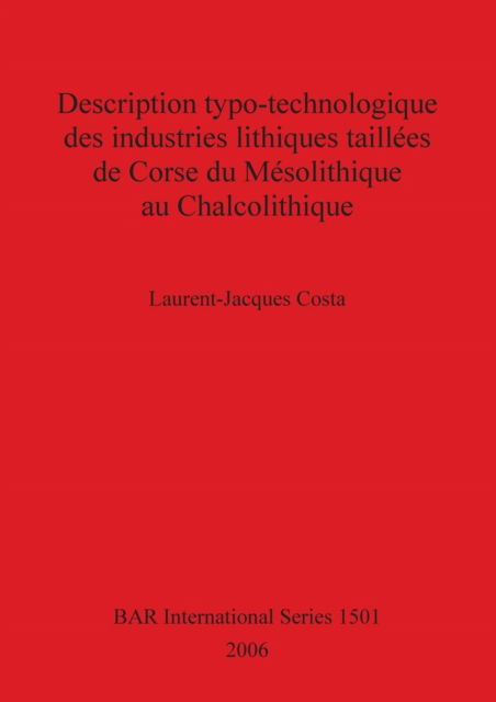 Cover for Laurent Jacques Costa · Description typo-technologique des industries lithiques taillées de Corse du Mésolithique au Chalcolithique (Book) (2006)