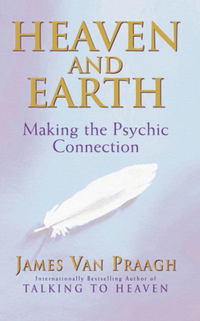 Heaven And Earth: Making the Psychic Connection - James Van Praagh - Books - Vintage Publishing - 9781844130320 - April 3, 2003