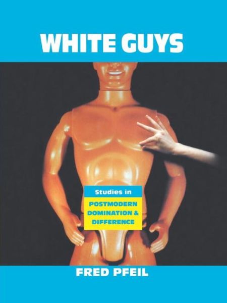 Cover for Fred Pfeil · White Guys: Studies in Postmodern Domination and Difference - Haymarket (Paperback Book) (1995)