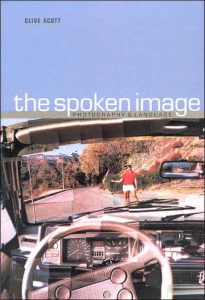 Spoken Image: Photography and Language - Clive Scott - Books - Reaktion Books - 9781861890320 - June 1, 1999