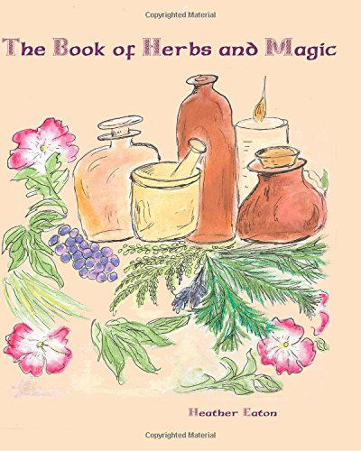 The Book of Herbs and Magic - Heather Eaton - Books - One Spirit Press - 9781893075320 - May 23, 2014