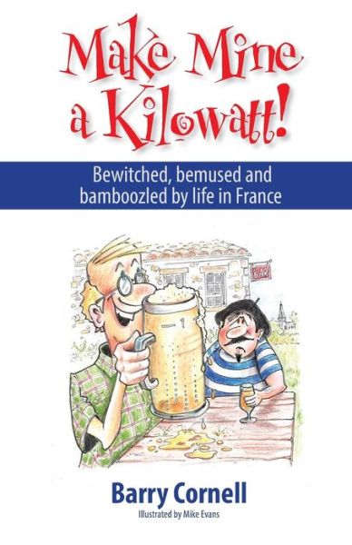 Cover for Barry Cornell · Make Mine a Kilowatt!: Bewitched, Bemused and Bamboozled by Life in France (Paperback Book) (2014)