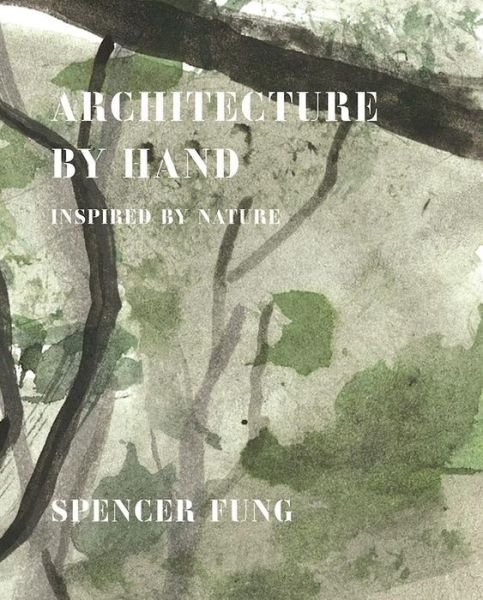 Cover for Spencer Fung · Architecture by Hand: Inspired by Nature (Hardcover Book) (2016)