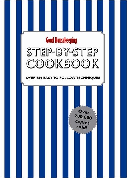 Cover for Good Housekeeping Institute · Good Housekeeping Step-by-Step Cookbook: Over 650 Easy-to-Follow Techniques - Good Housekeeping (Hardcover bog) (2012)