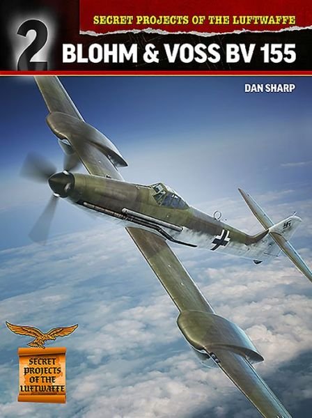 Cover for Dan Sharp · Secret Projects of the Luftwaffe:: Blohm &amp; Voss BV 155 (Paperback Book) (2019)