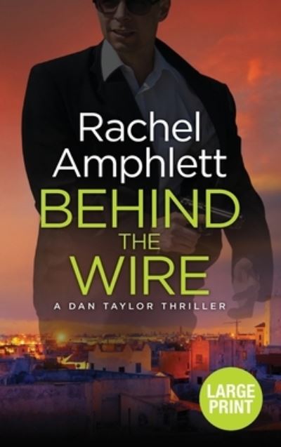 Cover for Rachel Amphlett · Behind the Wire - Dan Taylor Spy Thrillers (Hardcover Book) [Large type / large print edition] (2020)