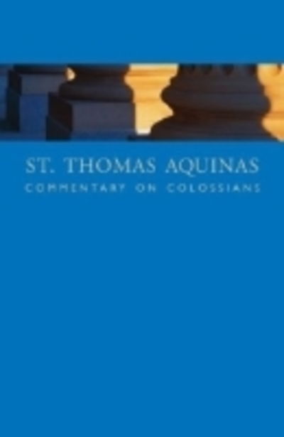 Cover for St. Thomas Aquinas · St. Thomas Aquinas Commentary on Colossians: Commentary By St. Thomas Aquinas on the Epistle to the Colossians (Paperback Book) (2013)