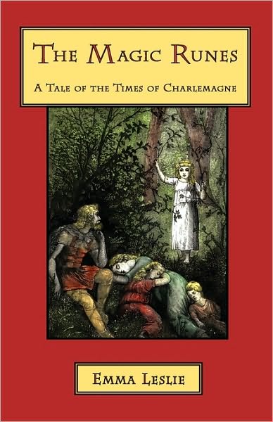 The Magic Runes: a Tale of the Times of Charlemagne - Emma Leslie - Books - Salem Ridge Press - 9781934671320 - November 24, 2009