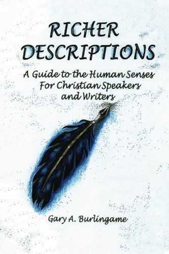 Cover for Gary A. Burlingame · Richer Descriptions: a Guide to the Human Senses for Christian Speakers and Writers (Paperback Book) (2013)