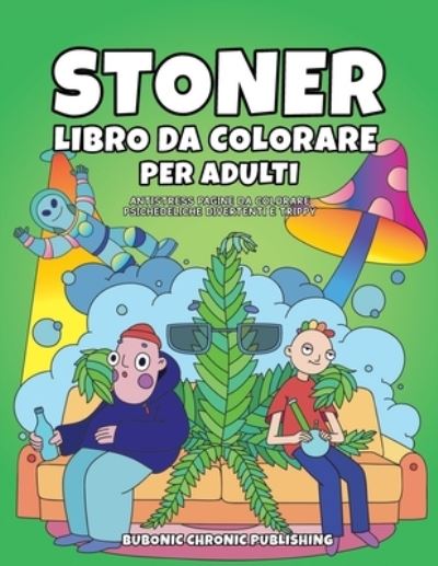 Cover for Bubonic Chronic Publishing · Stoner libro da colorare per adulti: Antistress pagine da colorare psichedeliche divertenti e trippy (Pocketbok) (2020)