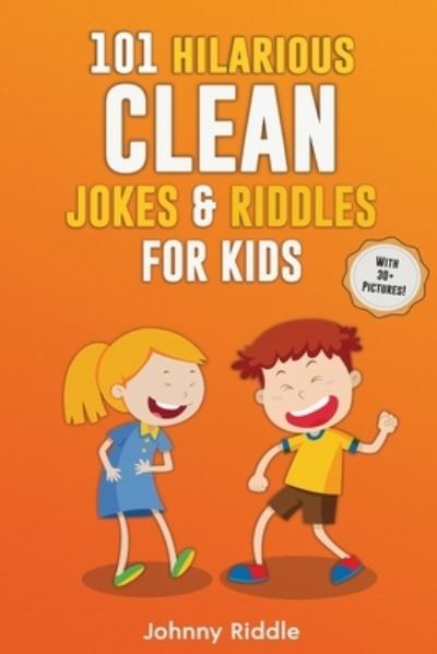 101 Hilarious Clean Jokes & Riddles For Kids: Laugh Out Loud With These Funny and Clean Riddles & Jokes For Children (WITH 30+ PICTURES)! - Johnny Riddle - Böcker - Semsoli - 9781952772320 - 18 maj 2020