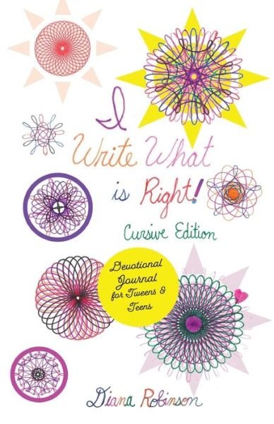 Cover for Diana Robinson · I Write What is Right! Cursive Edition Devotional Journal for Tweens &amp; Teens (Paperback Book) (2022)