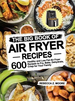 Cover for Rebecca Z Moore · The Big Book of Air Fryer Recipes (Hardcover Book) (2020)