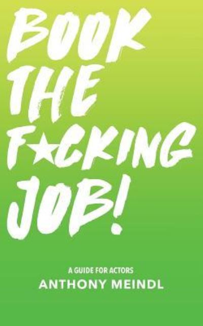 Cover for Anthony Meindl · Book The Fucking Job! (Paperback Book) (2016)