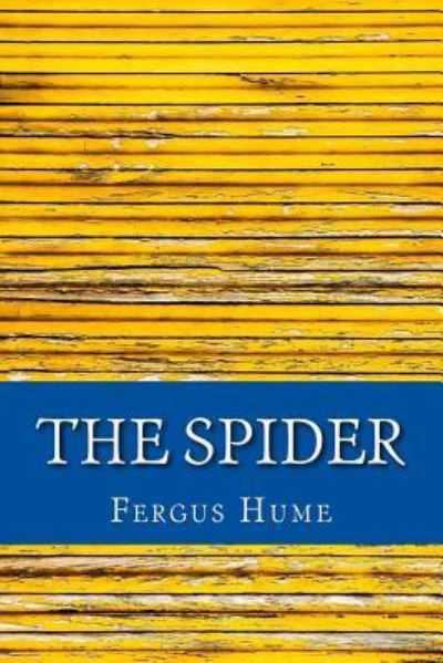 The Spider - Fergus Hume - Books - Createspace Independent Publishing Platf - 9781979825320 - November 17, 2017