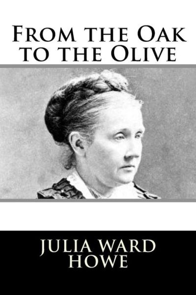 Cover for Julia Ward Howe · From the Oak to the Olive (Paperback Book) (2017)