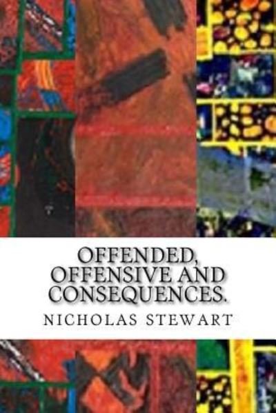 Nicholas Andrew Stewart · Offended, Offensive and Consequences. (Paperback Book) (2018)
