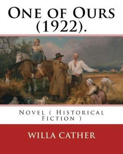 One of Ours (1922). By - Willa Cather - Bücher - Createspace Independent Publishing Platf - 9781985046320 - 4. Februar 2018