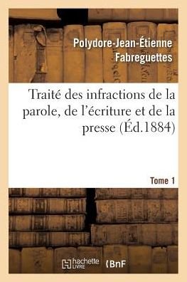 Cover for Fabreguettes-p-j-e · Traite Des Infractions De La Parole, De L'ecriture et De La Presse Tome 1 (Paperback Book) (2016)