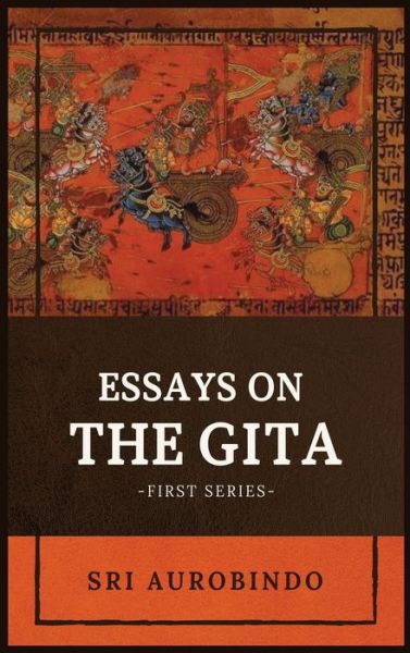 Essays on the GITA - Sri Aurobindo - Livros - Alicia Editions - 9782357286320 - 14 de dezembro de 2020