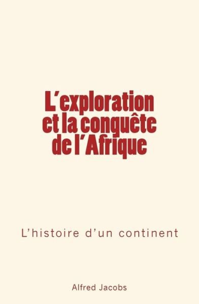 Cover for Alfred Jacobs · L'exploration et la conquete de l'Afrique (Paperback Book) (2016)