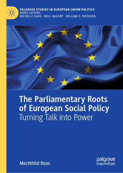 Cover for Mechthild Roos · The Parliamentary Roots of European Social Policy: Turning Talk into Power - Palgrave Studies in European Union Politics (Hardcover Book) [1st ed. 2021 edition] (2021)