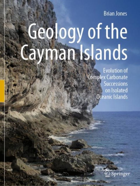 Cover for Brian Jones · Geology of the Cayman Islands: Evolution of Complex Carbonate Successions on Isolated Oceanic Islands (Paperback Book) [1st ed. 2022 edition] (2023)