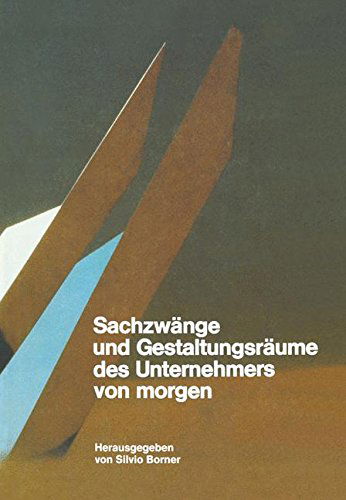 Cover for Borner · Sachzwange Und Gestaltungsraume Des Unternehmers Von Morgen (Paperback Book) [Softcover Reprint of the Original 1st 1981 edition] (2014)