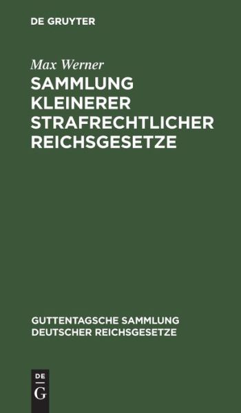 Cover for Max Werner · Sammlung Kleinerer Strafrechtlicher Reichsgesetze (Book) (1901)