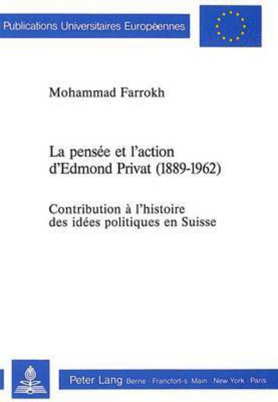 Cover for Farrokh Mohammad Farrokh · La pensee et l'action d'Edmond Privat (1889-1962): Contribution a l'histoire des idees politiques en Suisse (Paperback Book) (1991)