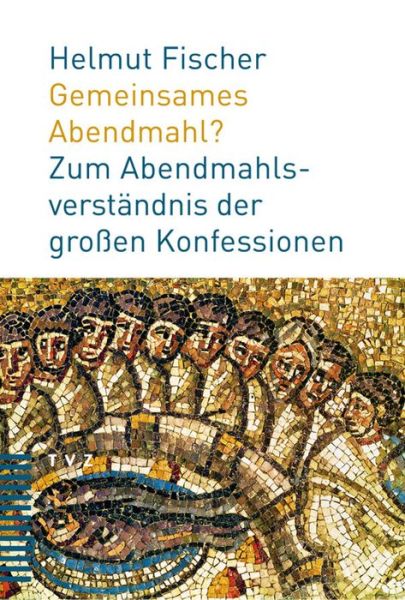 Cover for Helmut Fischer · Gemeinsames Abendmahl?: Zum Abendmahlsverstandnis Der Grossen Konfessionen (Paperback Book) [German edition] (2009)