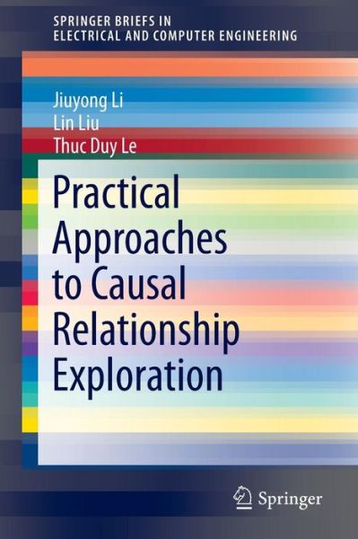 Cover for Jiuyong Li · Practical Approaches to Causal Relationship Exploration - Springerbriefs in Electrical and Computer Engineering (Paperback Book) (2015)