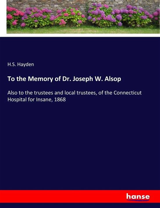 To the Memory of Dr. Joseph W. A - Hayden - Books -  - 9783337373320 - October 31, 2017