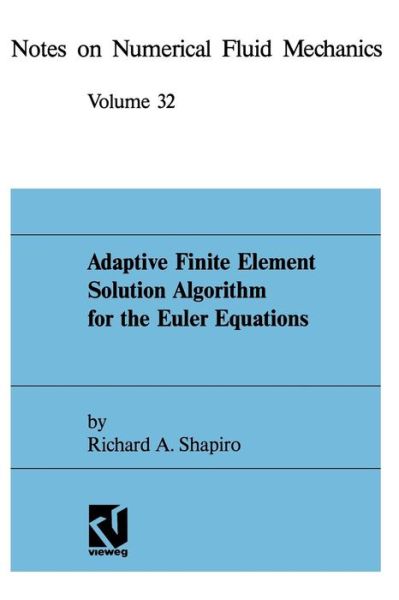 Cover for Richard A. Shapiro · Adaptive Finite Element Solution Algorithm for the Euler Equations - Notes on Numerical Fluid Mechanics and Multidisciplinary Design (Paperback Book) [Softcover reprint of the original 1st ed. 1991 edition] (1991)