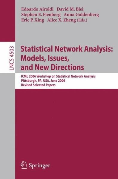 Cover for Edoardo M Airoldi · Statistical Network Analysis: Models, Issues, and New Directions: ICML 2006 Workshop on Statistical Network Analysis, Pittsburgh, PA, USA, June 29, 2006, Revised Selected Papers - Lecture Notes in Computer Science (Paperback Bog) [2007 edition] (2007)