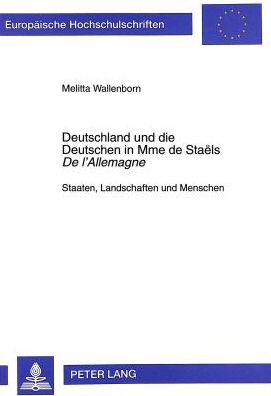 Cover for Melitta Wallenborn · Deutschland Und Die Deutschen in Mme de Staels «De l'Allemagne»: Staaten, Landschaften Und Menschen - Europaeische Hochschulschriften / European University Studie (Paperback Book) (1998)