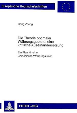 Cover for Cong Zheng · Die Theorie Optimaler Waehrungsgebiete: Eine Kritische Auseinandersetzung: Ein Plan Fuer Eine Chinesische Waehrungsunion - Europaeische Hochschulschriften / European University Studie (Paperback Book) (1999)