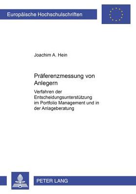 Cover for Joachim Hein · Praeferenzmessung Von Anlegern: Verfahren Der Entscheidungsunterstuetzung Im Portfolio Management Und in Der Anlageberatung - Europaeische Hochschulschriften / European University Studie (Paperback Book) [German edition] (2002)