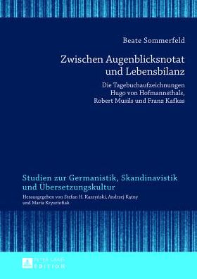 Cover for Sommerfeld Beate Sommerfeld · Zwischen Augenblicksnotat und Lebensbilanz: Die Tagebuchaufzeichnungen Hugo von Hofmannsthals, Robert Musils und Franz Kafkas (Hardcover Book) [German edition] (2012)