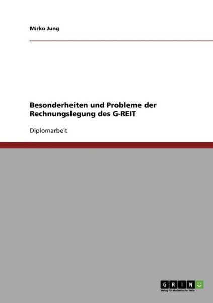 Besonderheiten und Probleme der Rechnungslegung des G-REIT - Mirko Jung - Livres - Grin Verlag - 9783638883320 - 3 janvier 2008