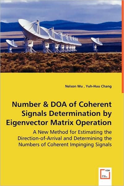 Cover for Nelson Wu Yuh-huu Chang · Number &amp; Doa of Coherent Signals Determination by Eigenvector Matrix Operation: a New Method for Estimating the Direction-of-arrival and Determining the Numbers of Coherent Impinging Signals (Paperback Bog) (2008)