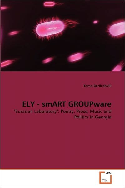 Cover for Esma Berikishvili · Ely - Smart Groupware: &quot;Eurasian Laboratory&quot;: Poetry, Prose, Music and Politics in Georgia (Paperback Bog) (2010)