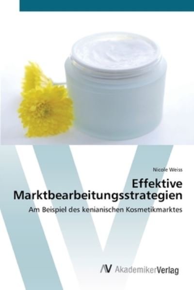 Effektive Marktbearbeitungsstrate - Weiss - Books -  - 9783639435320 - July 2, 2012