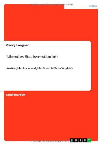 Cover for Georg Langner · Liberales Staatsverstandnis: Ansatze John Locks und John Stuart Mills im Vergleich (Paperback Book) [German edition] (2012)