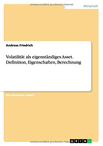 Cover for Andreas Friedrich · Volatilitat Als Eigenstandiges Asset. Definition, Eigenschaften, Berechnung (Paperback Book) [German edition] (2014)