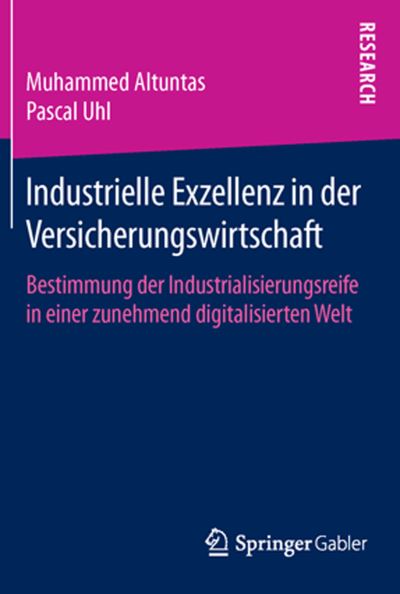 Cover for Muhammed Altuntas · Industrielle Exzellenz in Der Versicherungswirtschaft: Bestimmung Der Industrialisierungsreife in Einer Zunehmend Digitalisierten Welt (Hardcover Book) [1. Aufl. 2016 edition] (2015)