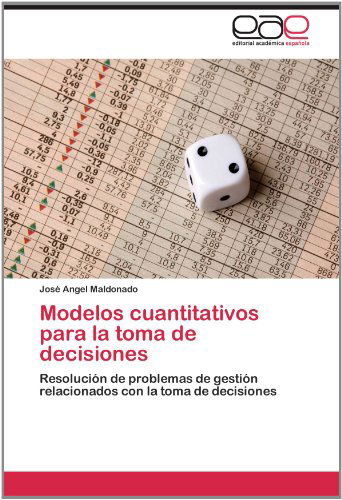 Cover for José Angel Maldonado · Modelos Cuantitativos Para La Toma De Decisiones: Resolución De Problemas De Gestión Relacionados Con La Toma De Decisiones (Paperback Book) [Spanish edition] (2012)