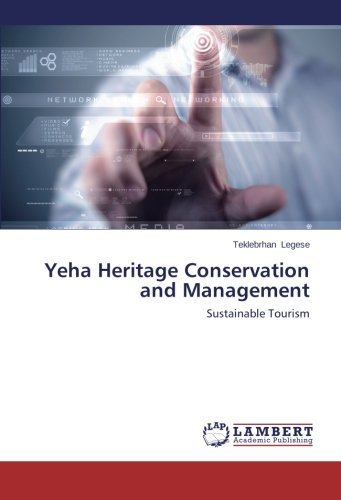 Yeha Heritage Conservation and Management - Teklebrhan Legese - Bøker - LAP LAMBERT Academic Publishing - 9783659516320 - 6. februar 2014