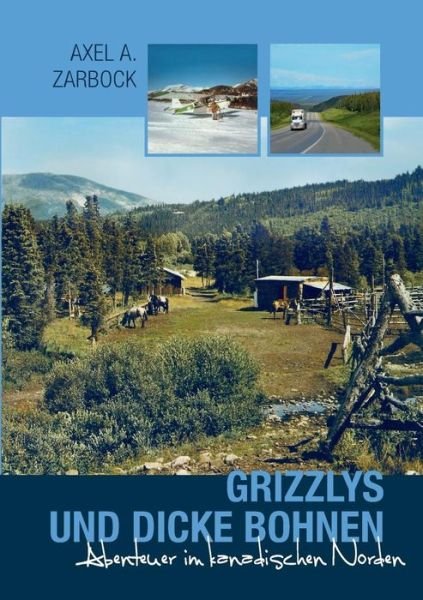 Cover for Axel A. Zarbock · Grizzlys Und Dicke Bohnen (Taschenbuch) [German edition] (2014)
